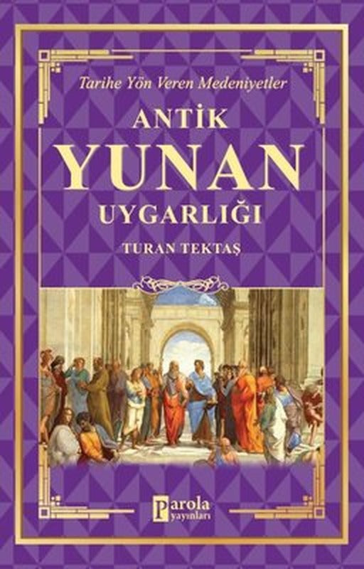 Antik Yunan Uygarlığı - Tarihe Yön Veren Medeniyetler | Parola Yayınları