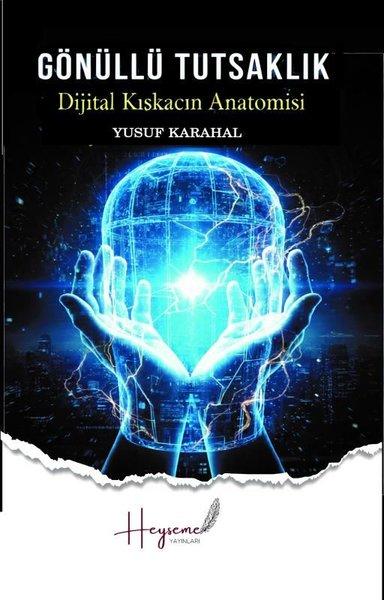 Gönüllü Tutsaklık - Dijital Kıskacın Anatomisi | Heyseme Yayınları (İnce Kapak) - Resim 1