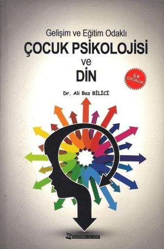 Gelişim ve Eğitim Odaklı Çocuk Psikolojisi ve Din | Akademik Gelişim Yayınları (Ciltsiz) - Resim 1