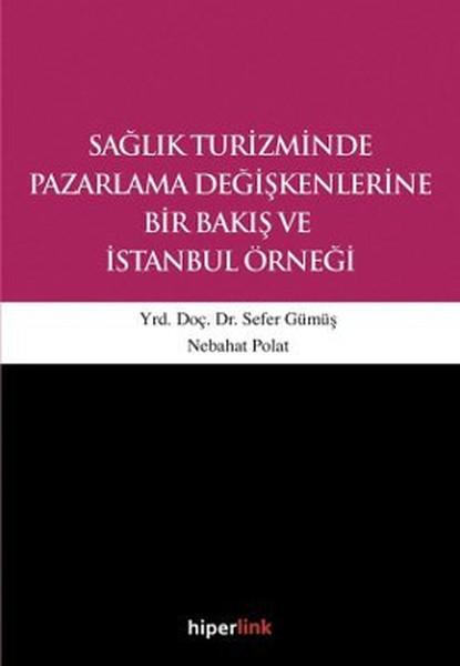 Sağlık Turizminde Pazarlama Değişkenlerine Bir Bakış ve İstanbul Örneği | Hiperlink (İnce Kapak) - Resim 1