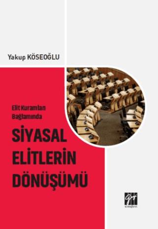 Elit Kuramları Bağlamında Siyasal Elitlerin Dönüşümü | Gazi Kitabevi (Ciltsiz) - Resim 1