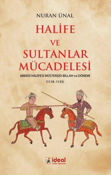 Halife ve Sultanlar Mücadelesi: Abbasi Halifesi Müsterşid - Billah ve Dönemi 1118 - 1135 | İdeal Kültür Yayıncılık (İnce Kapak) - Resim 1