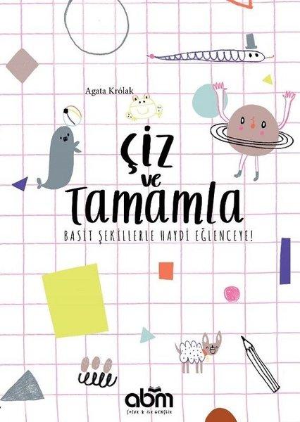 Çiz ve Tamamla!-Basit Şekillerle Haydi Eğlenceye! | Abm Yayınevi (İnce Kapak) - Resim 1