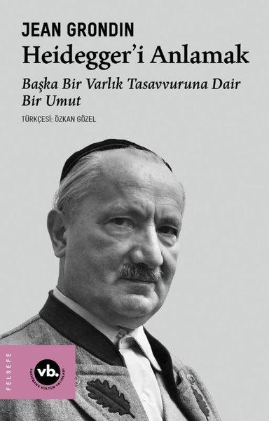 Heidegger'i Anlamak: Başka Bir Varlık Tasavvuruna Dair Bir Umut | VakıfBank Kültür Yayınları (İnce Kapak) - Resim 1
