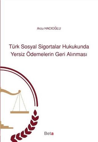 Türk Sosyal Sigortalar Hukukunda Yersiz Ödemelerin Geri Alınması | Beta Yayınevi (Ciltsiz) - Resim 1