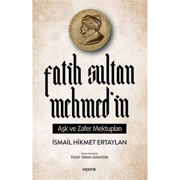 Fatih Sultan Mehmed'in Aşk ve Zafer Mektupları | Kopernik Kitap (İnce Kapak)