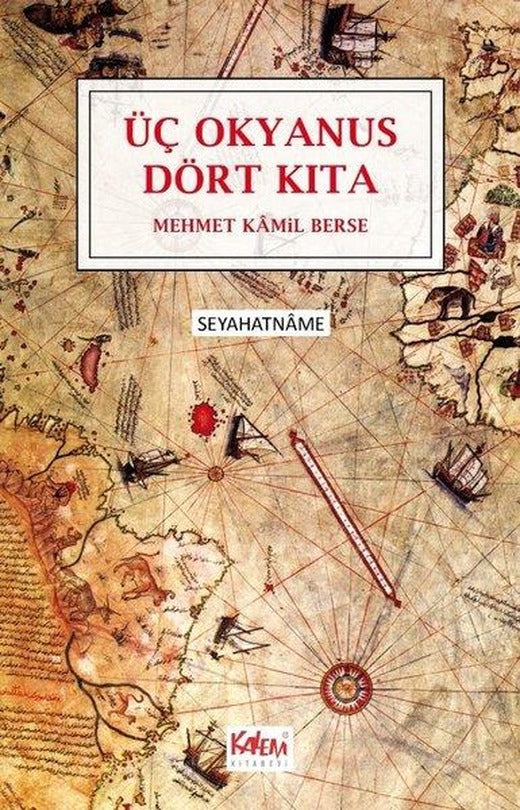 Üç Okyanus Dört Kıta - Seyahatname | Kalem Kitabevi (İnce Kapak)