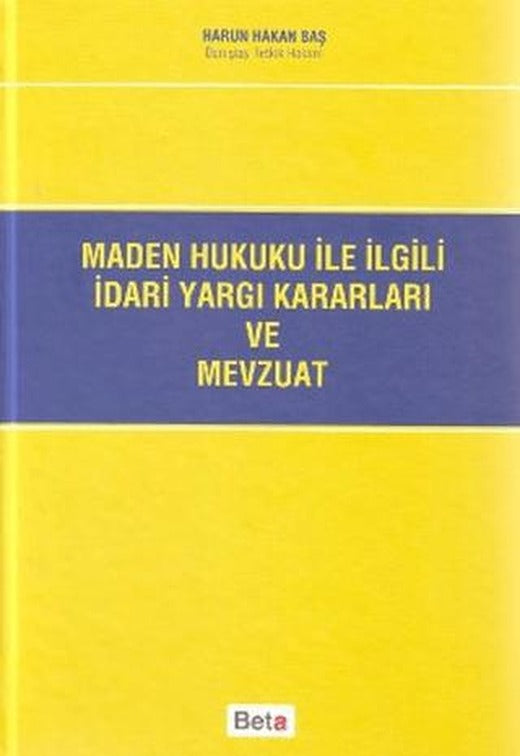 Maden Hukuku ile İlgili İdari Yargı Kararları ve Mevzuat | Beta Yayınevi (Ciltli)