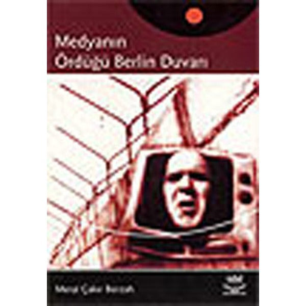 Medyanın Ördüğü Berlin Duvarı