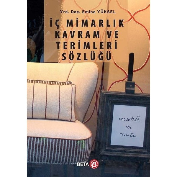 İç Mimarlık Kavram ve Terimleri Sözlüğü | Beta Yayınevi (Ciltsiz)