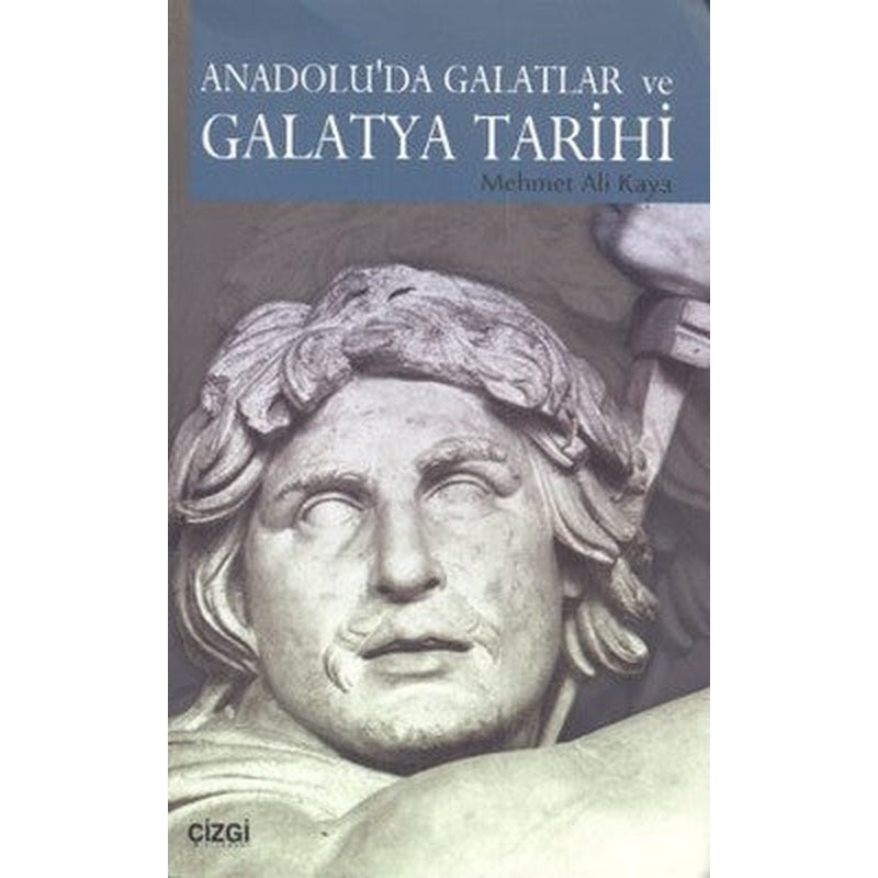 Anadolu'da Galatlar ve Galatya Tarihi | Çizgi Kitapevi