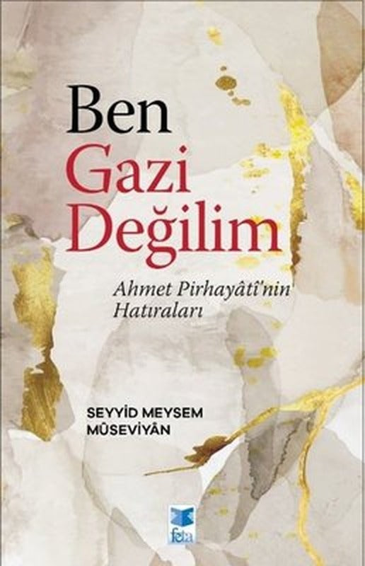 Ben Gazi Değilim - Ahmet Pirhayati'nin Hatıraları | Feta Yayıncılık