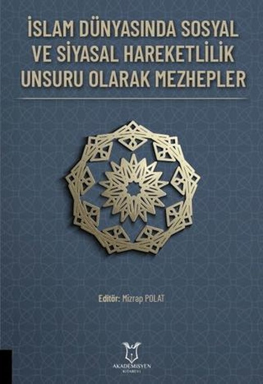İslam Dünyasında Sosyal ve Siyasal Hareketlilik Unsuru Olarak Mezhepler | Akademisyen Kitabevi (Ciltsiz)
