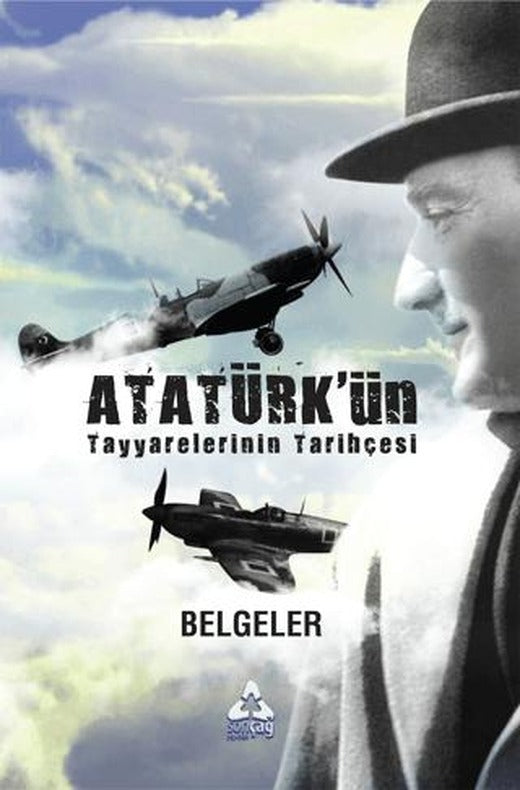 Atatürk'ün Tayyarelerinin Tarihçesi | Sonçağ Yayınları (Ciltsiz)