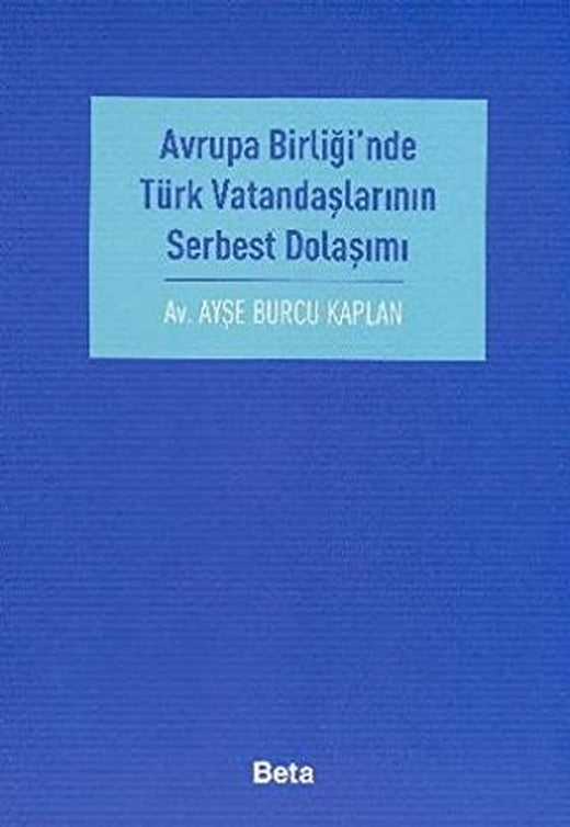 Avrupa Birliği’nde Türk Vatandaşlarının Serbest Dolaşımı | Beta Yayınevi (Ciltsiz)
