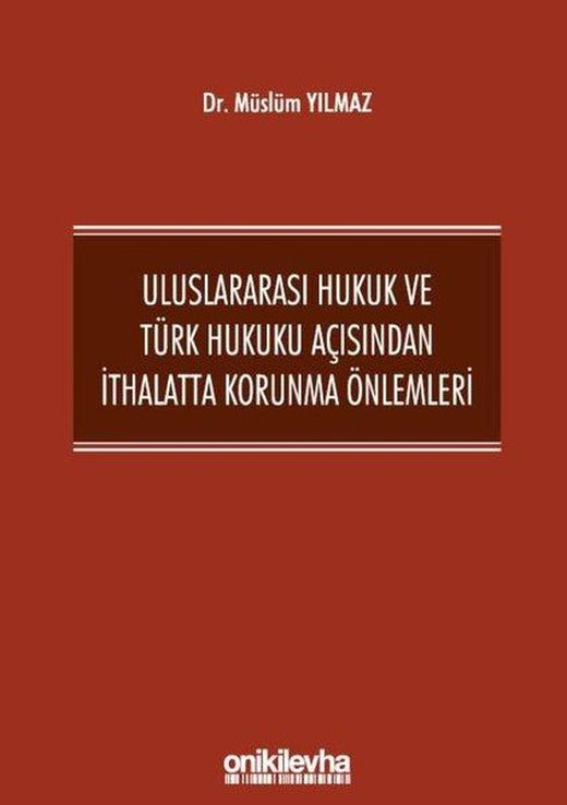 Uluslararası Hukuk ve Türk Hukuku Açısından İthalatta Korunma Önlemleri | On İki Levha Yayıncılık (Ciltli)