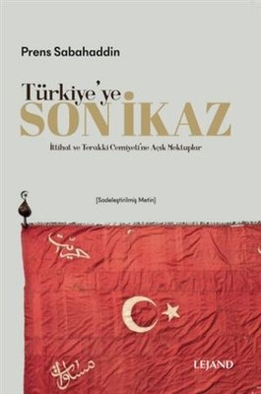 Türkiye'ye Son İkaz - İttihat ve Terakki Cemiyeti'ne Açık Mektuplar | Lejand