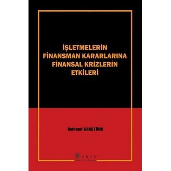 İşletmelerin Finansman Kararlarına Finansal Krizlerin Etkileri | Ekin Basım Yayın (Ciltsiz)