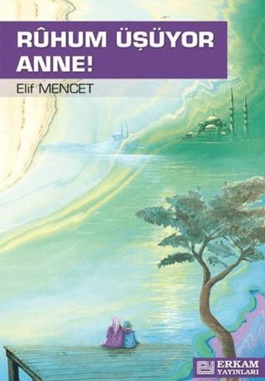 Ruhum Üşüyor Anne | Erkam Yayınları (Ciltsiz)