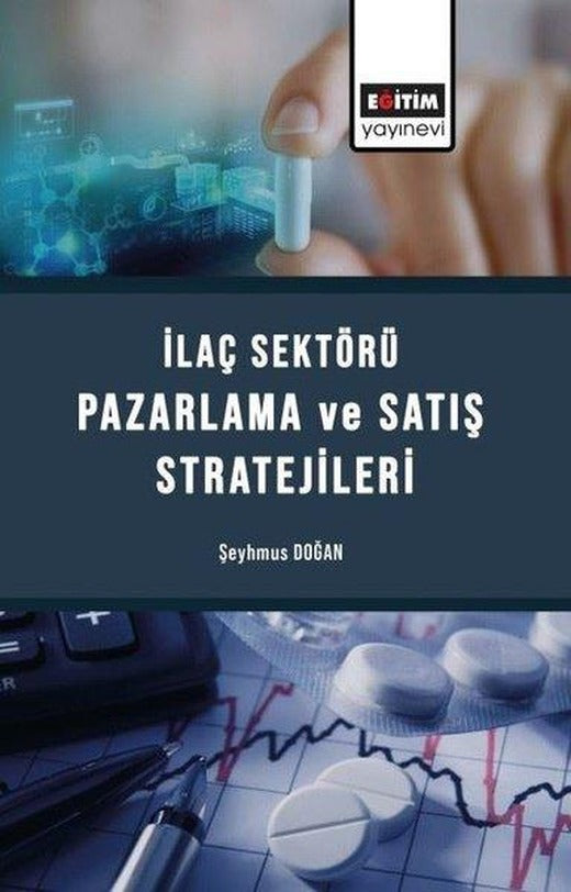 İlaç Sektörü Pazarlama ve Satış Stratejileri | Eğitim Yayınevi (İnce Kapak)