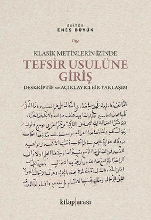 Klasik Metinlerin İzinde Tefsir Usulüne Giriş - Deskriptif ve Açıklayıcı Bir Yaklaşım | Kitap Arası (İnce Kapak)