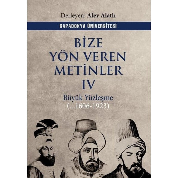 Bize Yön Veren Metinler 4 - Büyük Yüzleşme 1606 - 1923 | Kapadokya Üniversitesi Yayınları (İnce Kapak)