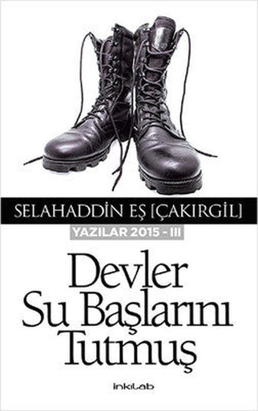 Devler Su Başlarını Tutmuş - Yazılar 2015 - 3 | İnkılab Yayınları