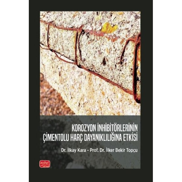 Korozyon İnhibitörlerinin Çimentolu Harç Dayanıklılığına Etkisi | Nobel Bilimsel Eserler (İnce Kapak)