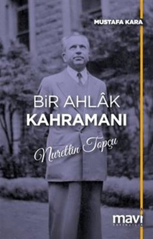 Bir Ahlak Kahramanı Nurettin Topçu | Mavi Yayıncılık (İnce Kapak)