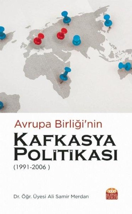 Avrupa Birliğinin Kafkasya Politikası 1991 - 2006 | Nobel Bilimsel Eserler (İnce Kapak)