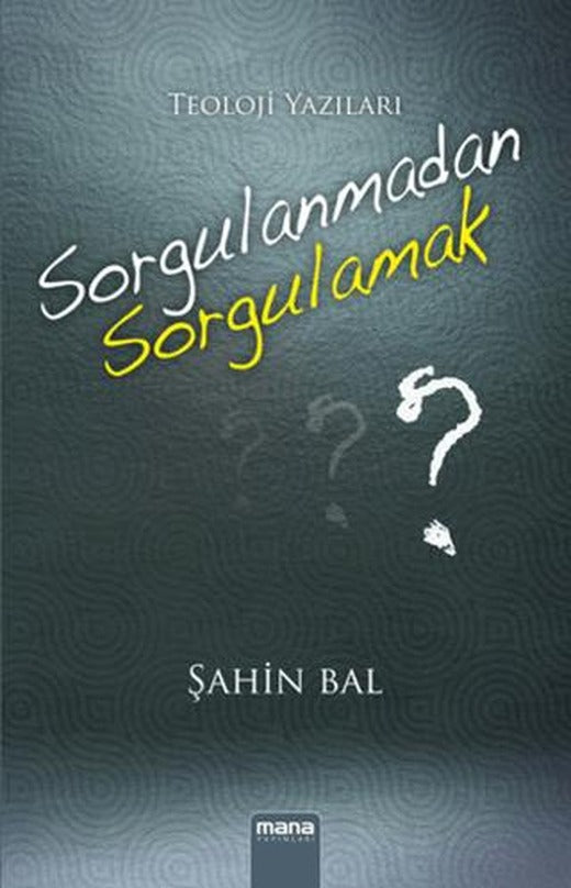 Sorgulanmadan Sorgulamak?