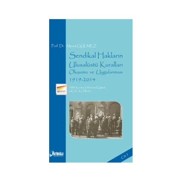 Sendikal Hakların Ulusalüstü Kuralları, Oluşumu ve Uygulanması Cilt 1: 1919-2014