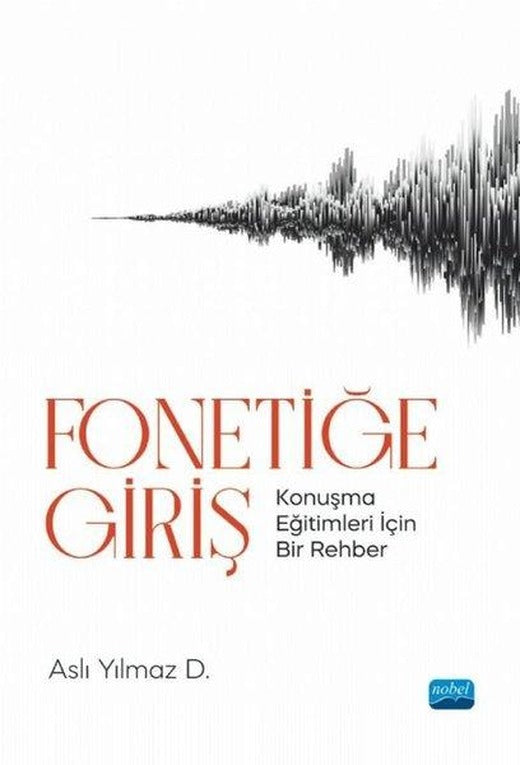 Fonetiğe Giriş - Konuşma Eğitimleri İçin Bir Rehber | Nobel Akademik Yayıncılık (İnce Kapak)