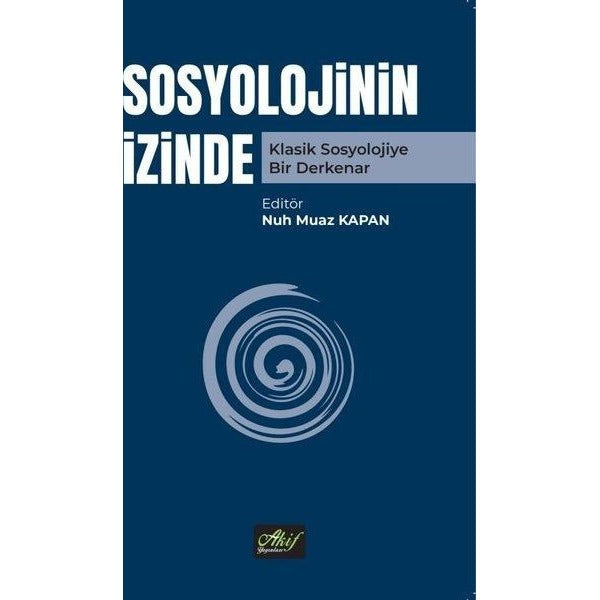 Sosyolojinin İzinde - Klasik Sosyolojiye Bir Derkenar | Akif Yayınları (İnce Kapak)