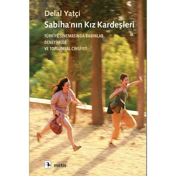 Sabiha'nın Kız Kardeşleri - Türkiye Sinemasında Kadınlar Deneyimler ve Toplumsal Cinsiyet | Metis Yayınları