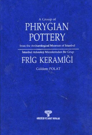 İstanbul Arkeoloji Müzeleri'nden Bir Grup Frig Keramiği | Arkeoloji ve Sanat Yayınları (Ciltli) - Resim 1