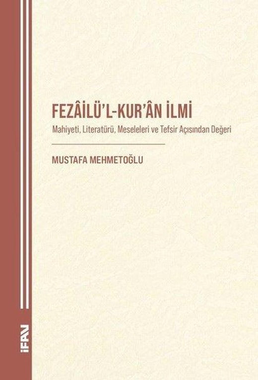 Fezailü'l-Kur'an İlmi: Mahiyeti Literatürü Meseleleri ve Tefsir Açısından Değeri | M. Ü. İlahiyat Fakültesi Vakfı Yayı (İnce Kapak)