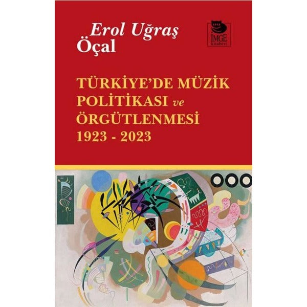 Türkiye'de Müzik Politikası ve Örgütlenmesi 1923 - 2023 | İmge Kitabevi (İnce Kapak)