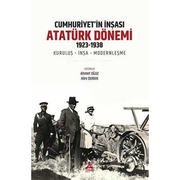 Cumhuriyet'in İnşası Atatürk Dönemi 1923 - 1938: Kuruluş - İnşa - Modernleşme | Sonçağ Yayınları (İnce Kapak)