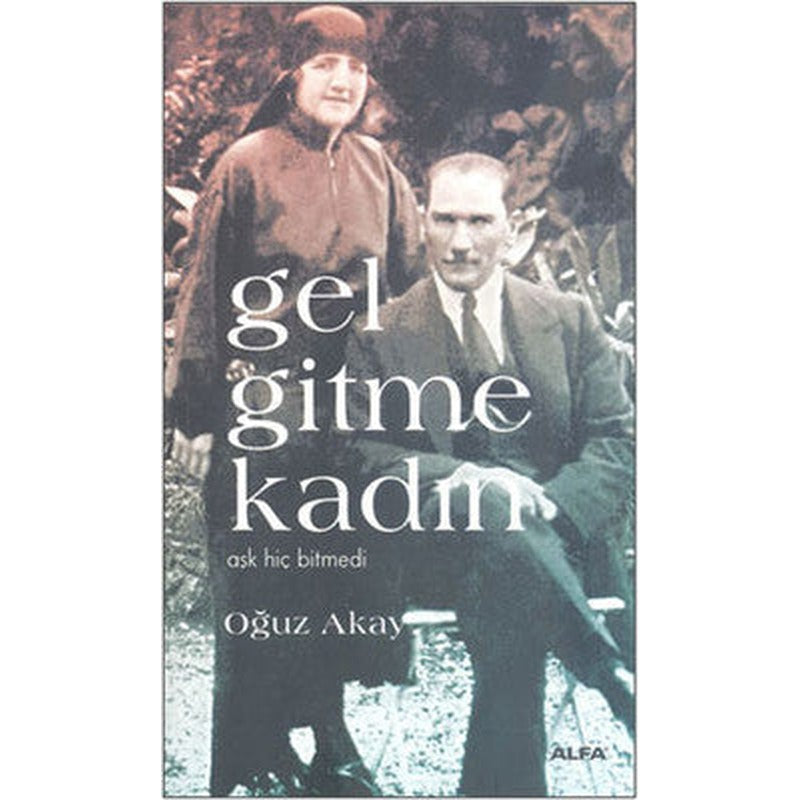 Gel Gitme Kadın - Aşk Hiç Bitmedi | Alfa Yayınları