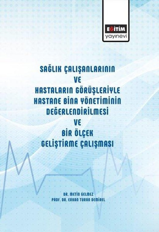 Sağlık Çalışanlarının ve Hastaların Görüşleriyle Hastane Bina Yönetiminin Değerlendirilmesi ve Bir Ö | Eğitim Yayınevi (İnce Kapak)