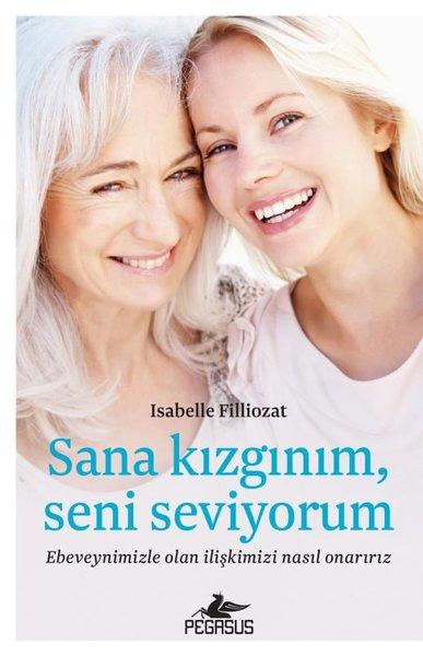 Sana Kızgınım Seni Seviyorum: Ebeveynimizle Olan İlişkimizi Nasıl Onarırız | Pegasus (İnce Kapak) - Resim 1