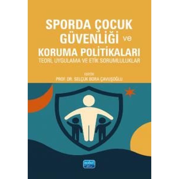 Sporda Çocuk Güvenliği ve Koruma Politikaları - Teori Uygulama ve Etik Sorumluluklar | Nobel Akademik Yayıncılık (İnce Kapak)