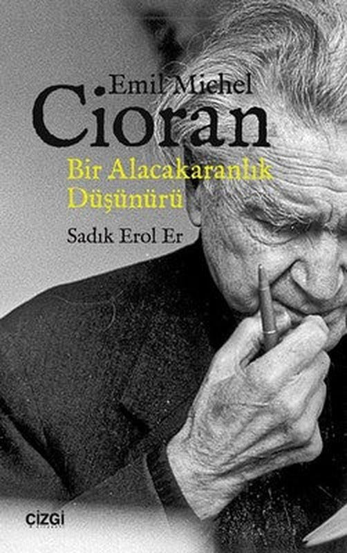Emil Michel Cioran Bir Alacakaranlık Düşünürü | Çizgi Kitapevi