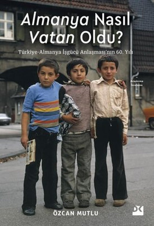 Almanya Nasıl Vatan Oldu? Türkiye - Almanya İşgücü Anlaşması'nın 60. Yılı | Doğan Kitap