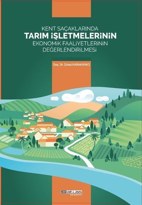 Kent Saçaklarında Tarım İşletmelerinin Ekonomik Faaliyetlerinin Değerlendirilmesi | Atlas Akademi (Ciltsiz)