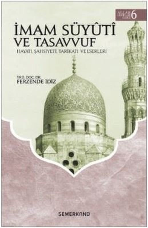 İmam Süyuti ve Tasavvuf: Hayatı Şahsiyeti Tarikatı ve Eserleri-Allah Dostları Serisi-6 | Semerkand Yayınları
