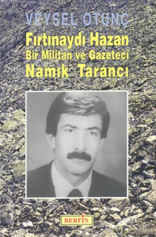 Fırtınaydı Hazan Bir Militan ve Gazeteci Namık Tarancı | Berfin Yayınları (Ciltsiz)