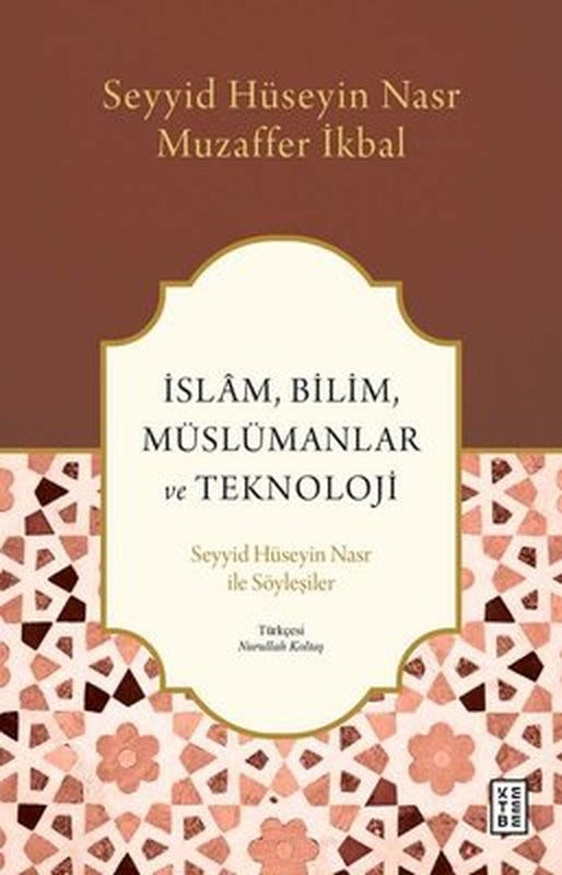 İslam Bilim Müslümanlar ve Teknoloji - Seyyid Hüseyin Nasr ile Söyleşiler | Ketebe Yayınları