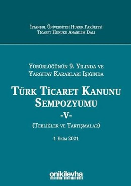 Yürürlüğünün 9. Yılında ve Yargıtay Kararları Işığında Türk Ticaret Kanunu Sempozyumu-5 | On İki Levha Yayınları (Ciltli)